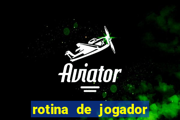 rotina de jogador de futebol